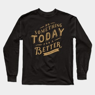 Oscar Wilde Quote - Do Something Today for a Better Tomorrow Long Sleeve T-Shirt